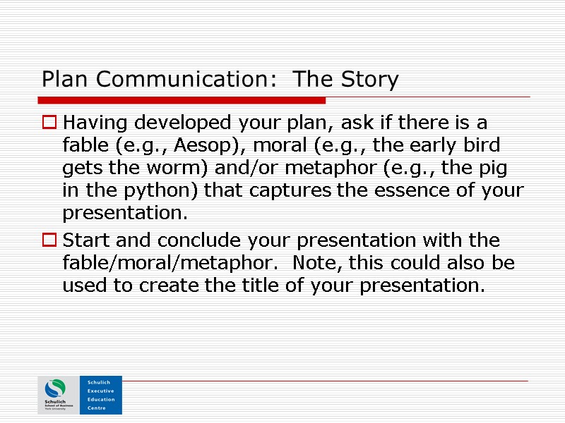 Plan Communication:  The Story Having developed your plan, ask if there is a